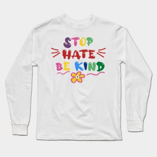 Stop Hate Be Kind Long Sleeve T-Shirt